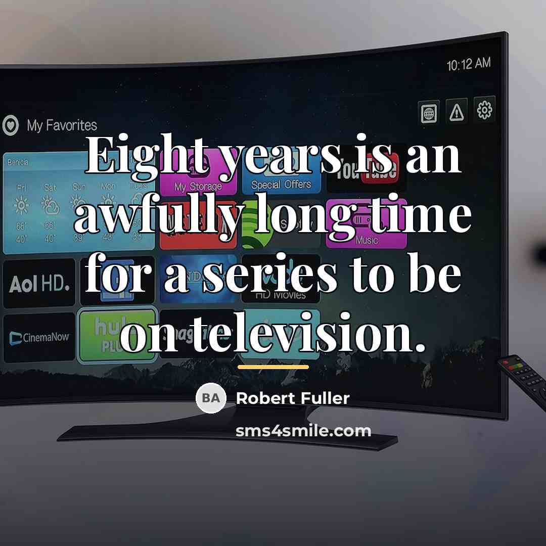 “Eight years is an awfully long time for a series…” quote by Robert Fuller