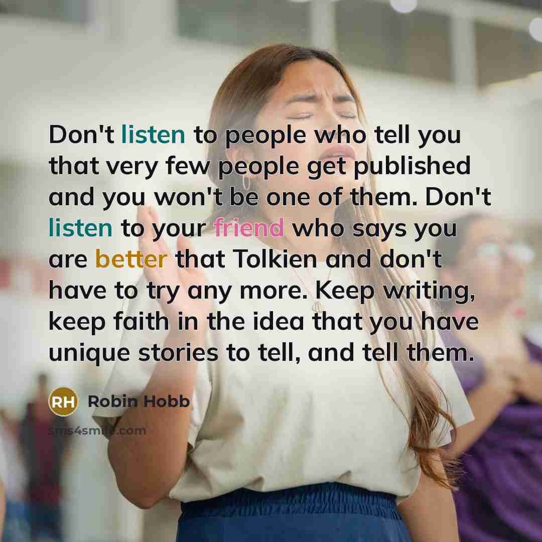 “Don't listen to people who tell you that very few…” quote by Robin Hobb
