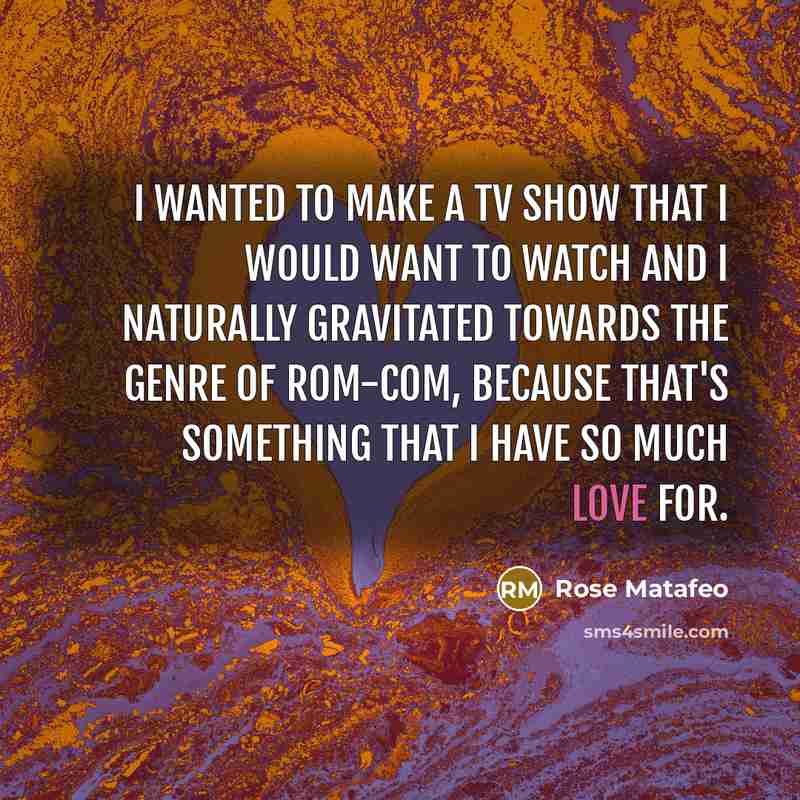 “I wanted to make a TV show that I would…” quote by Rose Matafeo