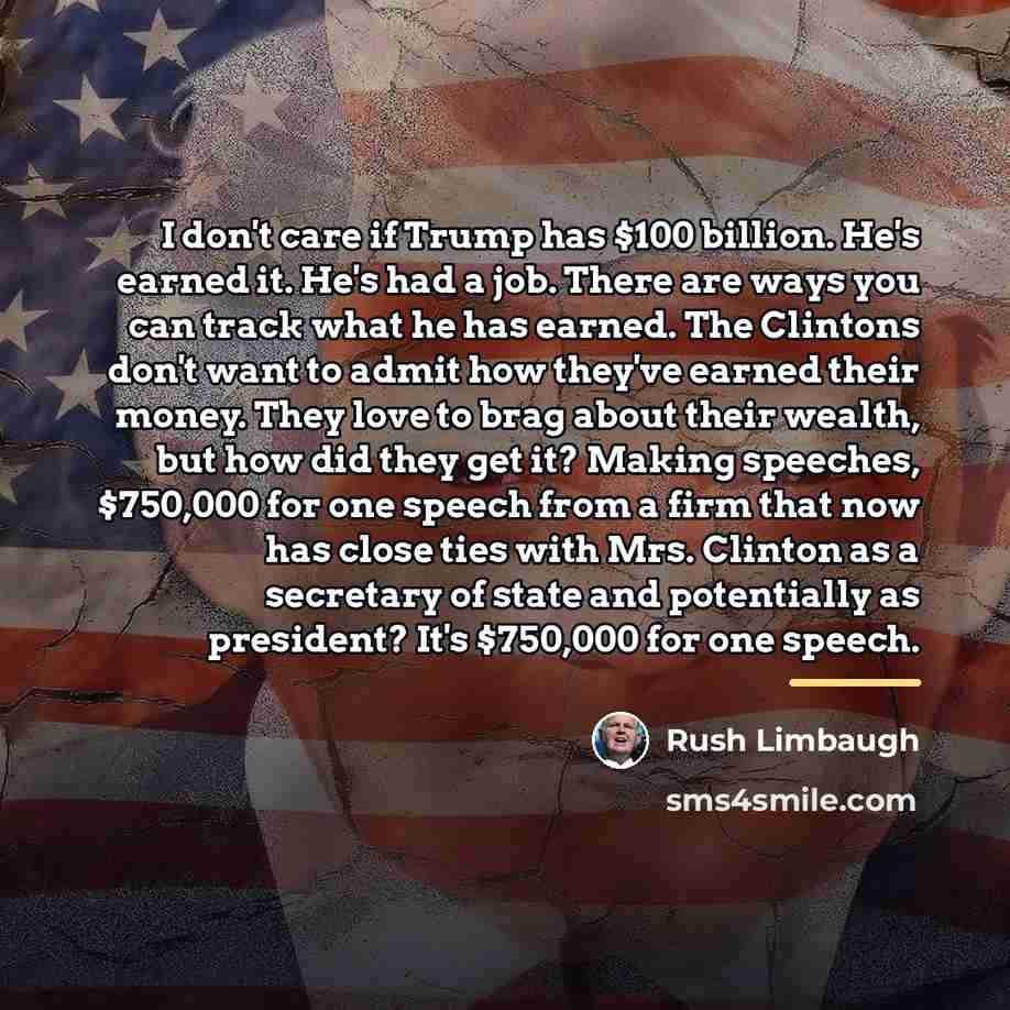 “I don't care if Trump has $100 billion. He's earned…” quote by Rush Limbaugh