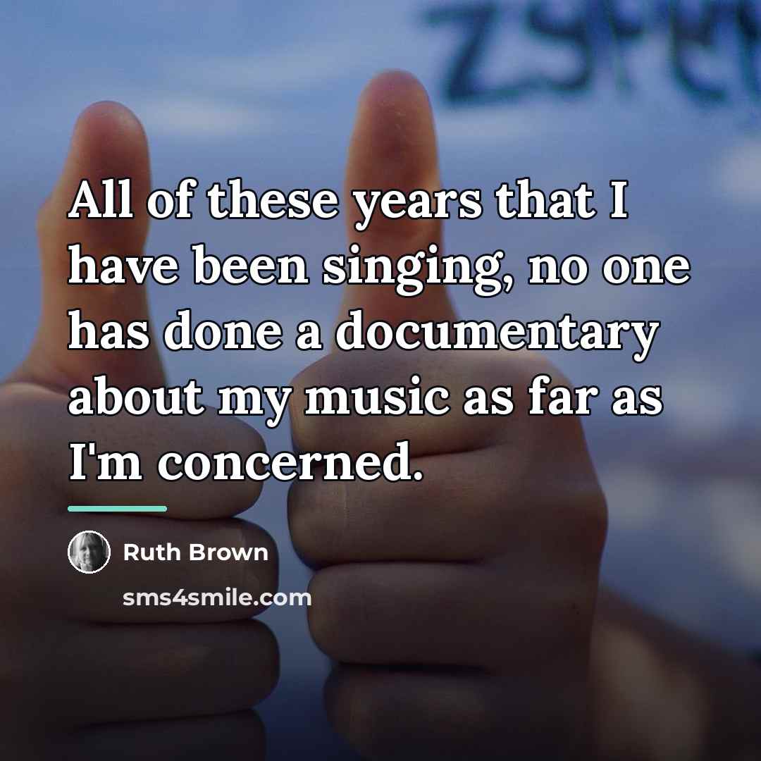 “All of these years that I have been singing, no…” quote by Ruth Brown