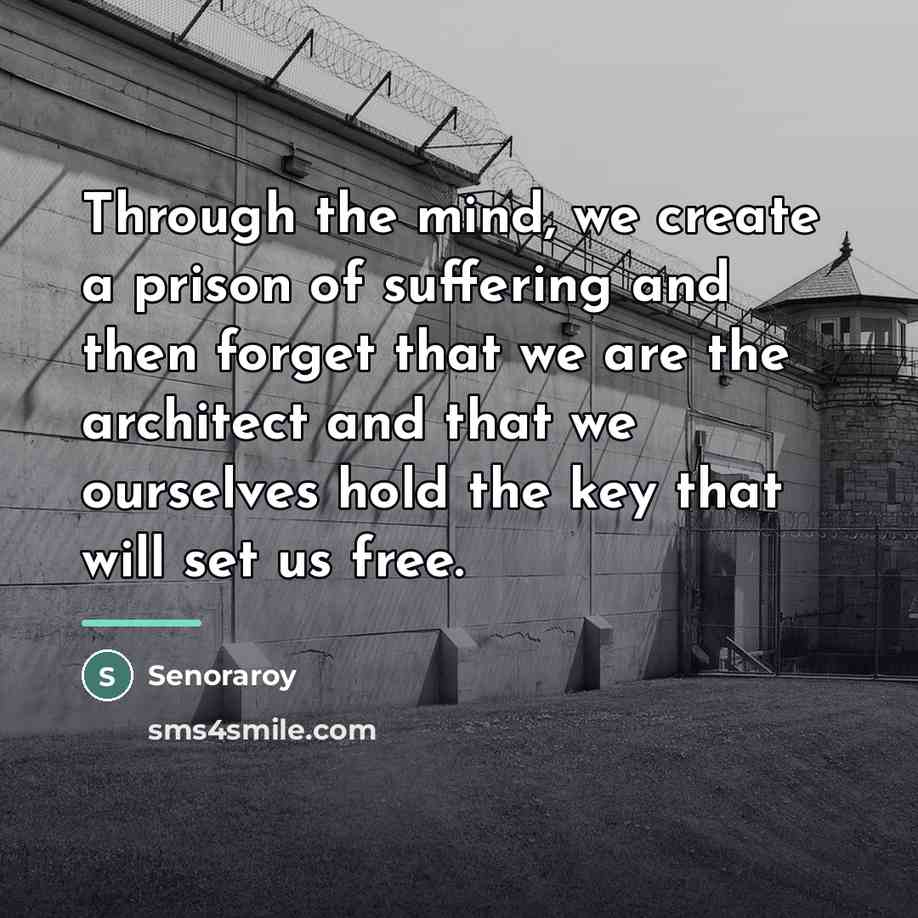“Through the mind, we create a prison of suffering and…” quote by Senoraroy