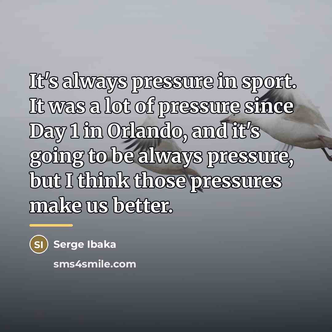 “It's always pressure in sport. It was a lot of…” quote by Serge Ibaka