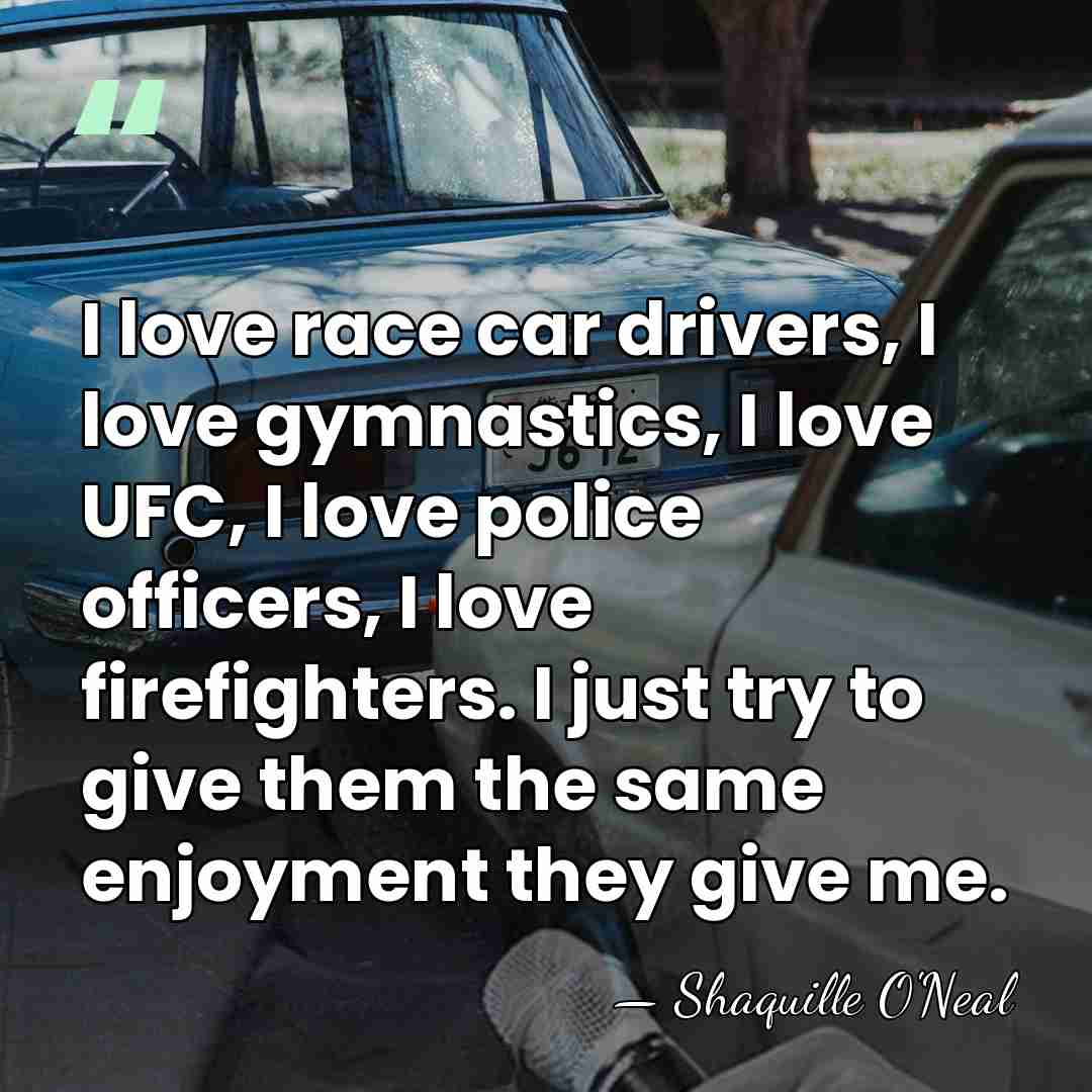 I love race car drivers, I love gymnastics, I love UFC, I&hellip; - Shaquille O'Neal