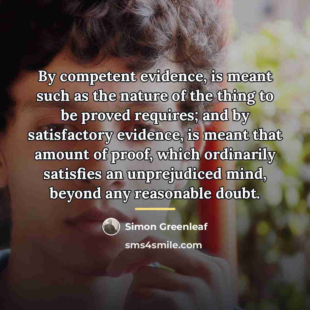 “By competent evidence, is meant such as the nature of…” quote by Simon Greenleaf