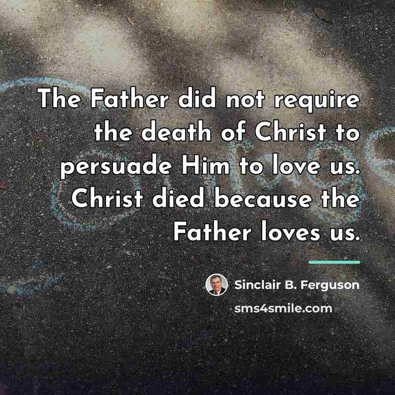 “The Father did not require the death of Christ to…” quote by Sinclair B. Ferguson