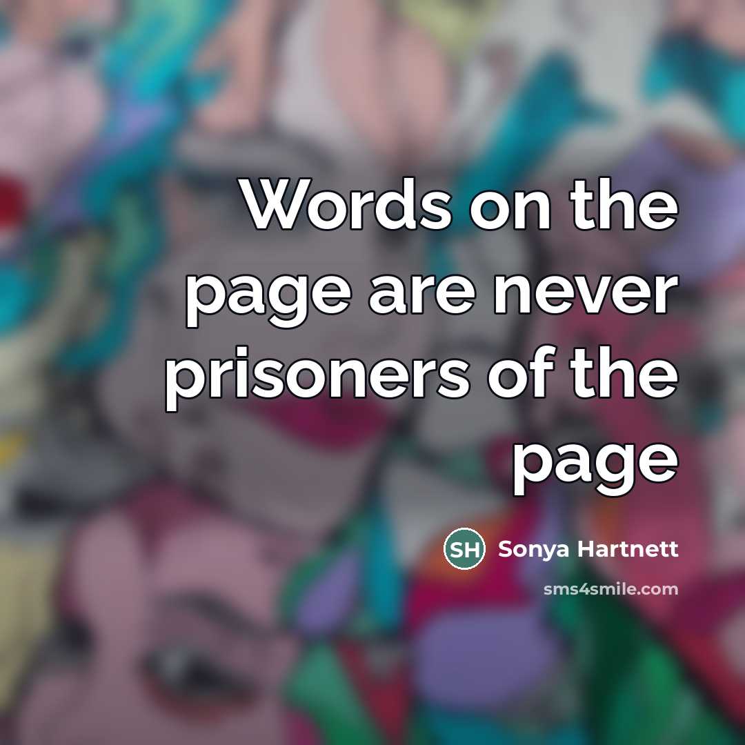 “Words on the page are never prisoners of the page…” quote by Sonya Hartnett