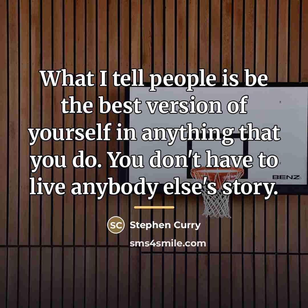 “What I tell people is be the best version of…” quote by Stephen Curry
