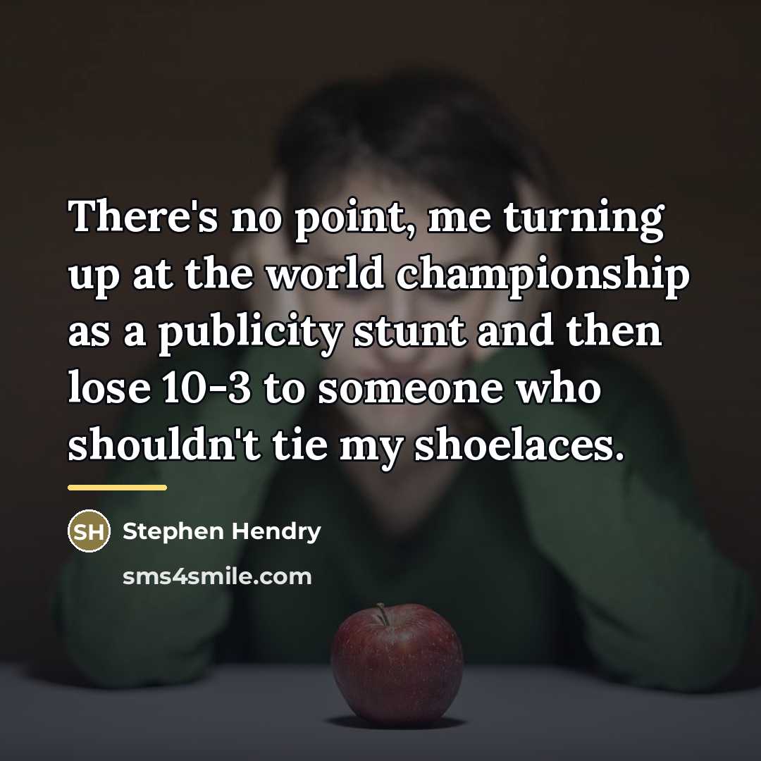 “There's no point, me turning up at the world championship…” quote by Stephen Hendry