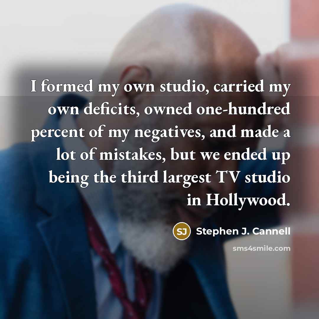 “I formed my own studio, carried my own deficits, owned…” quote by Stephen J. Cannell