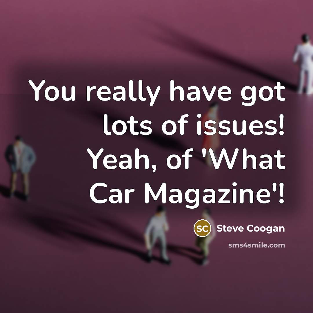 “You really have got lots of issues! Yeah, of 'What…” quote by Steve Coogan
