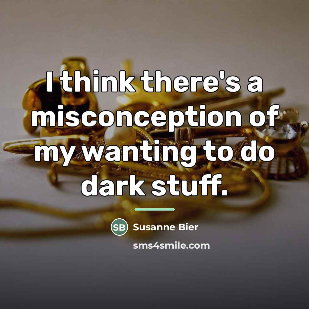 “I think there's a misconception of my wanting to do…” quote by Susanne Bier