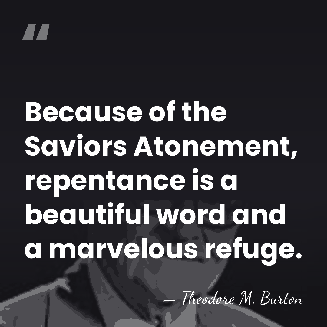 Because of the Saviors Atonement, repentance is a beautiful word and a&hellip; - Theodore M. Burton