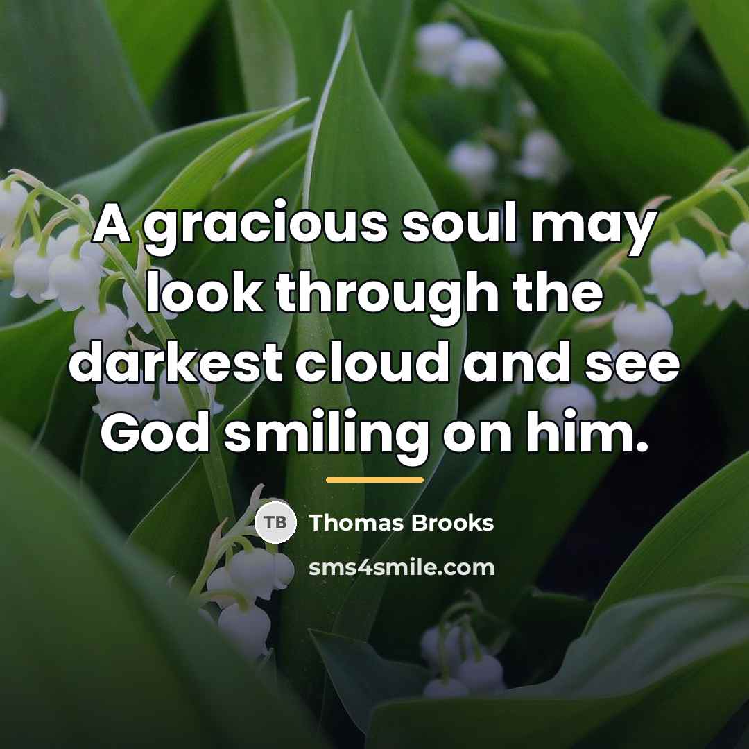 “A gracious soul may look through the darkest cloud and…” quote by Thomas Brooks