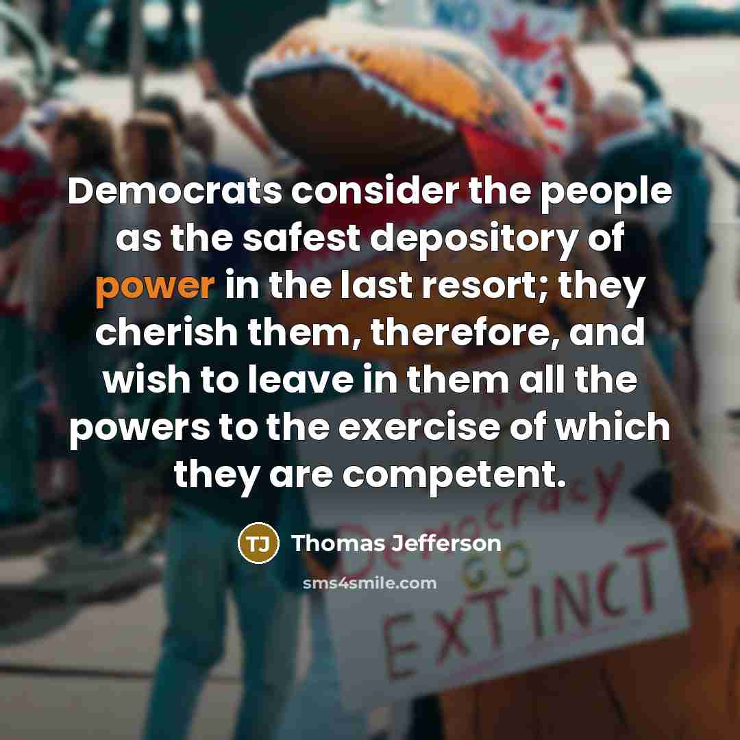 “Democrats consider the people as the safest depository of power…” quote by Thomas Jefferson