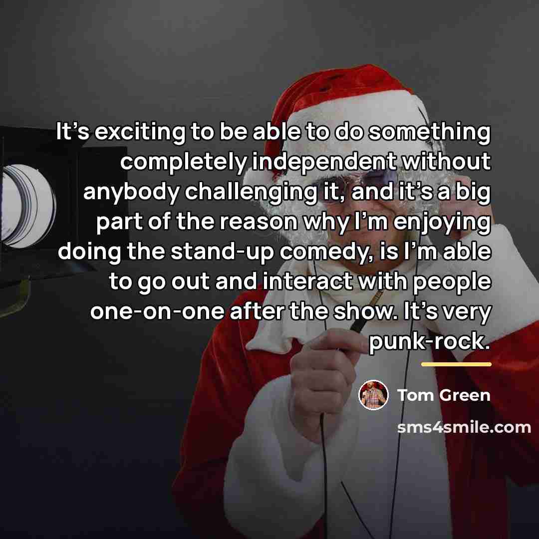 “It's exciting to be able to do something completely independent…” quote by Tom Green