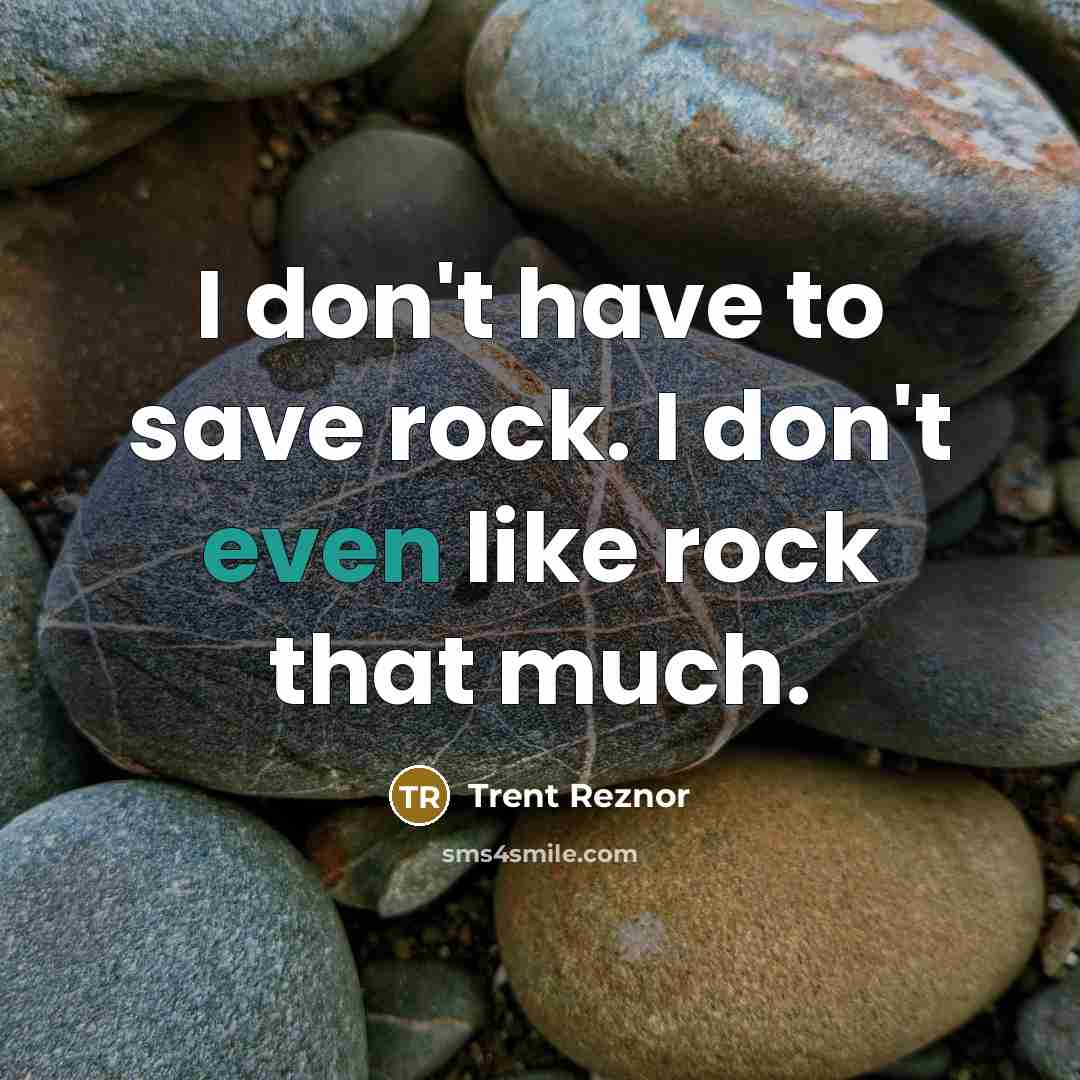 “I don't have to save rock. I don't even like…” quote by Trent Reznor