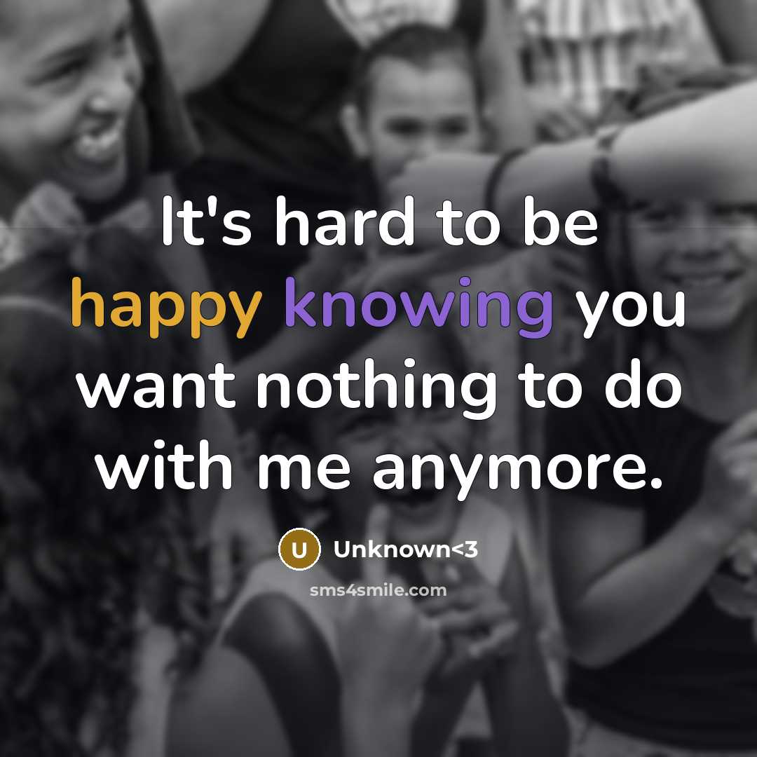 “It's hard to be happy knowing you want nothing to…” quote by Unknown<3