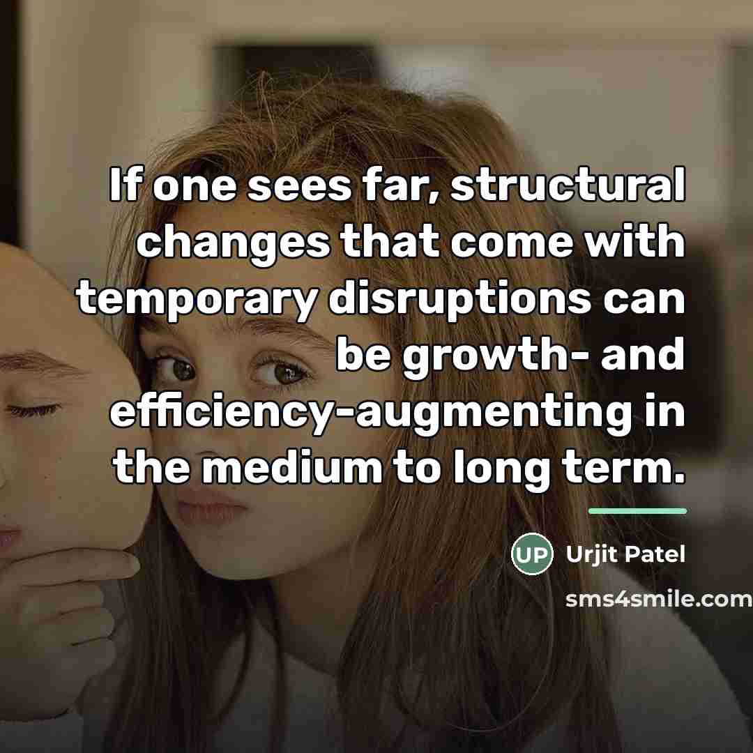 “If one sees far, structural changes that come with temporary…” quote by Urjit Patel