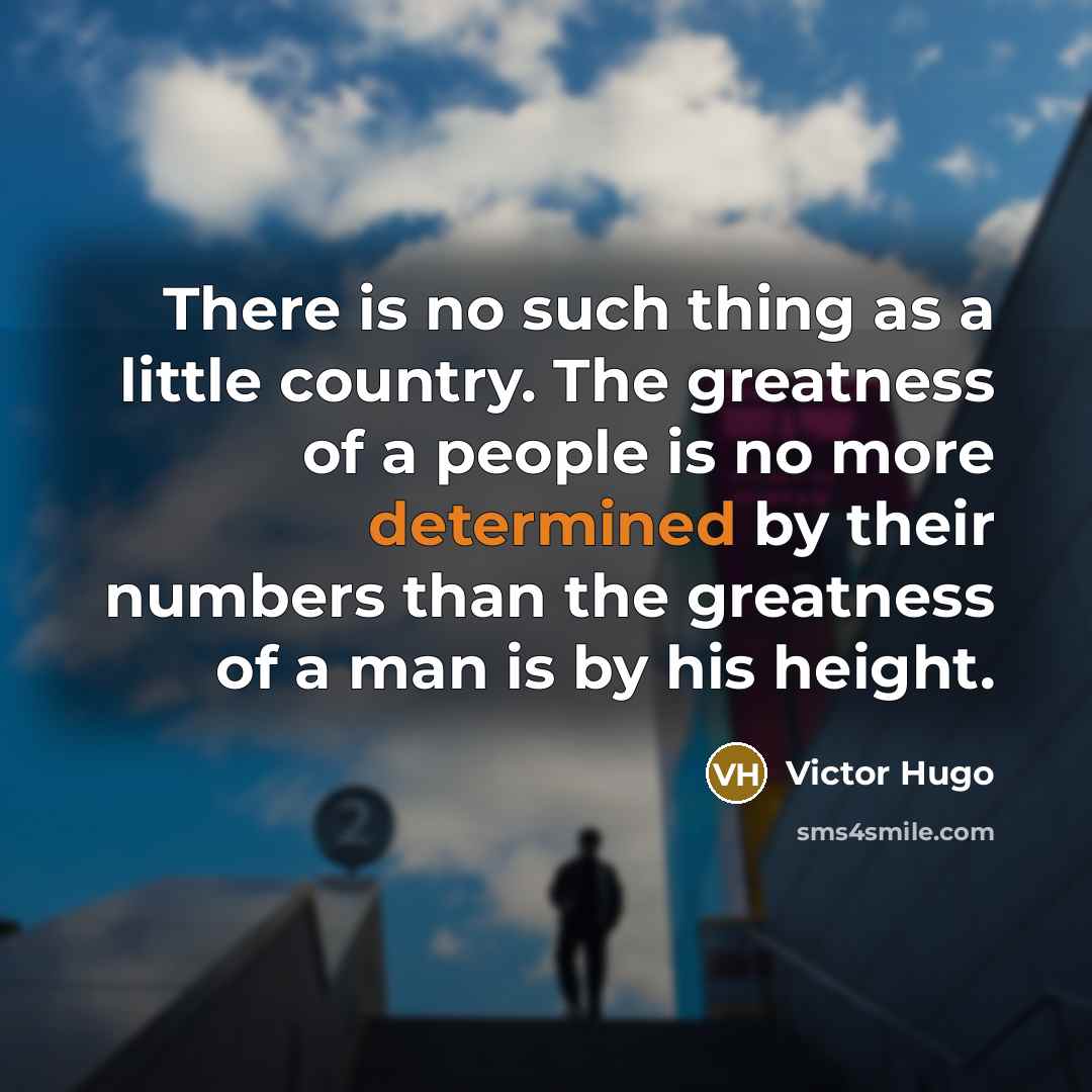 “There is no such thing as a little country. The…” quote by Victor Hugo