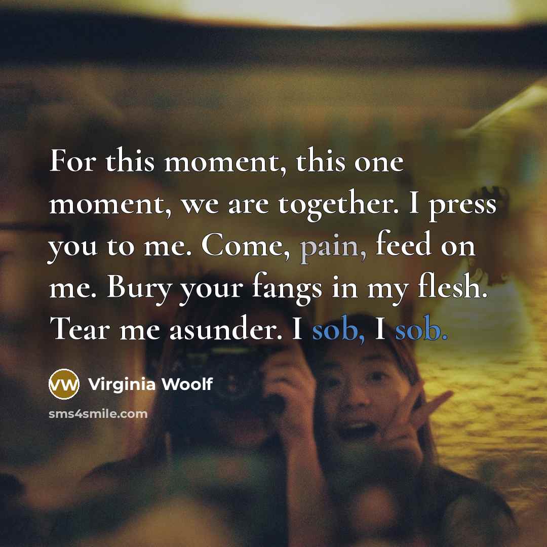 “For this moment, this one moment, we are together. I…” quote by Virginia Woolf