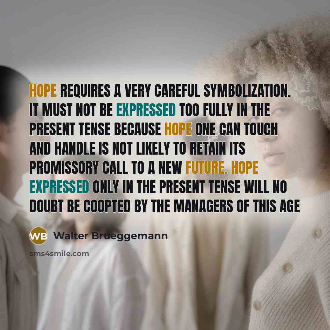 “Hope requires a very careful symbolization. It must not be…” quote by Walter Brueggemann