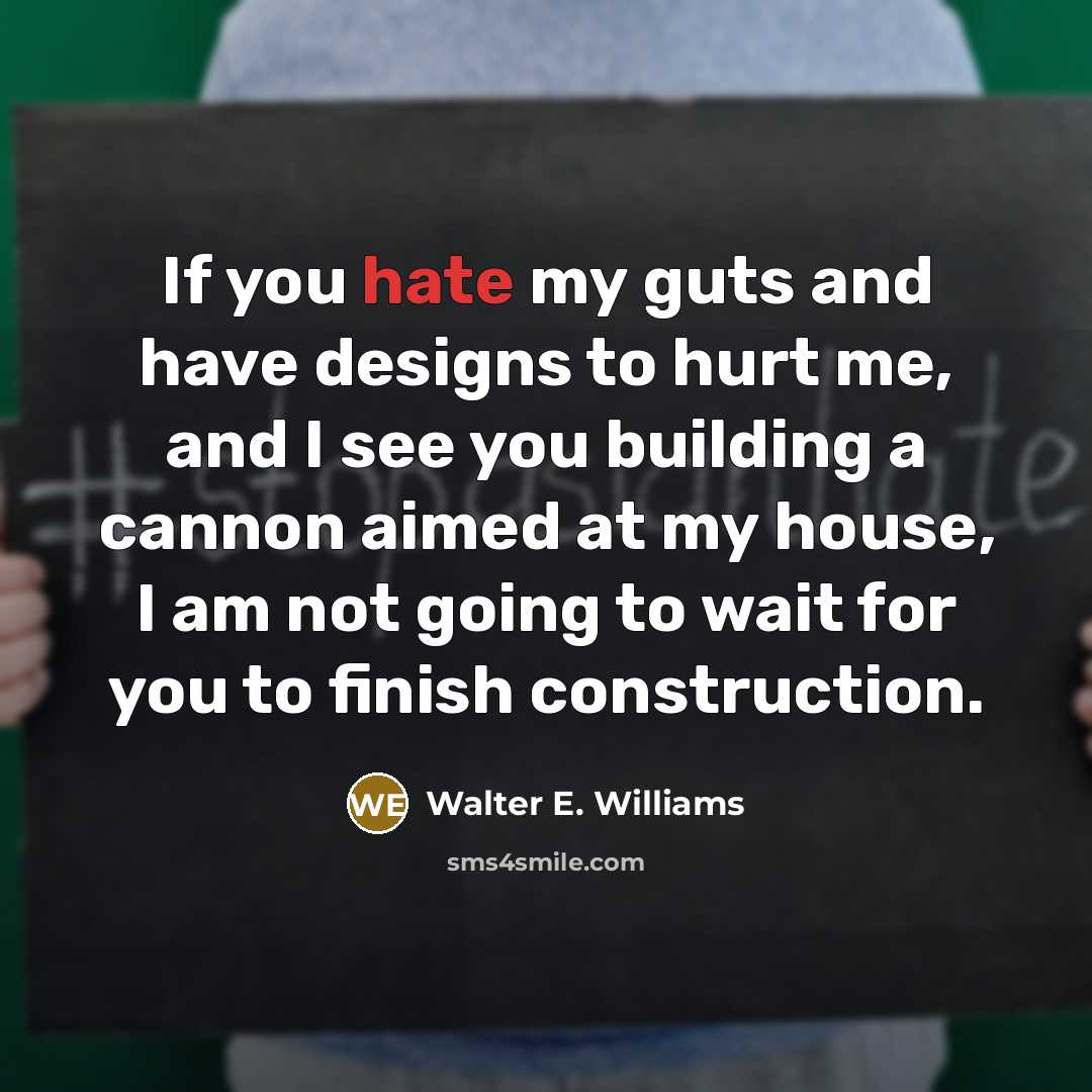 “If you hate my guts and have designs to hurt…” quote by Walter E. Williams