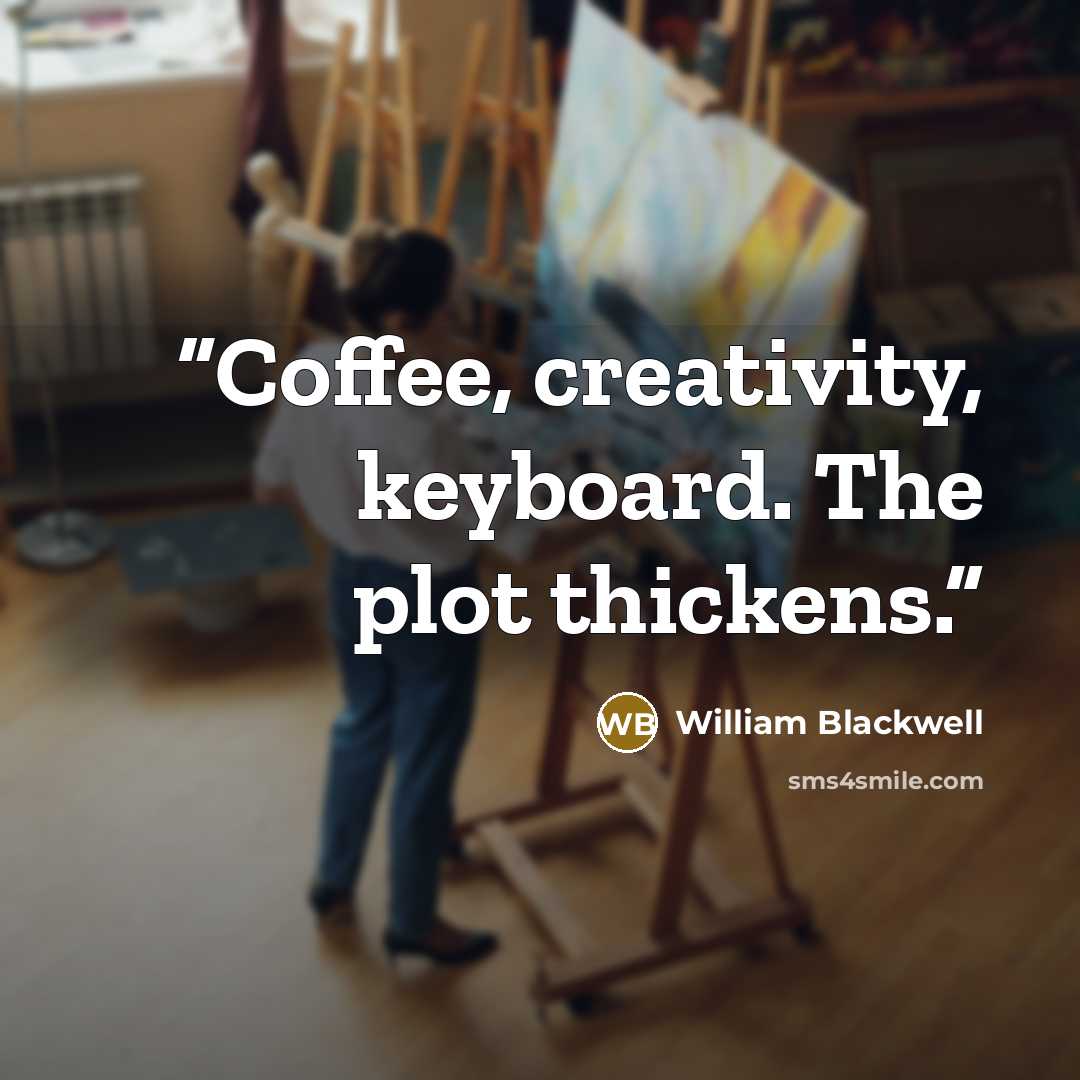 “Coffee, creativity, keyboard. The plot thickens.” quote by William Blackwell