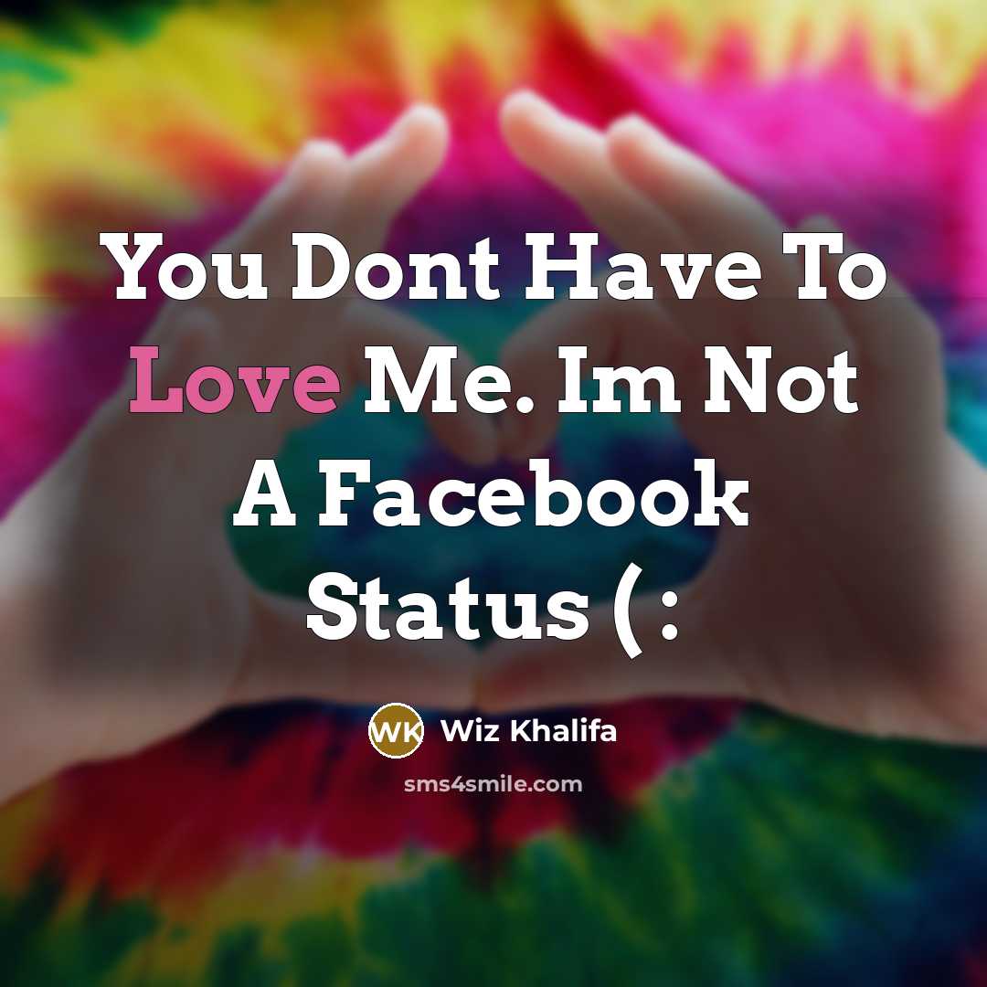 “You Dont Have To Love Me. Im Not A Facebook…” quote by Wiz Khalifa