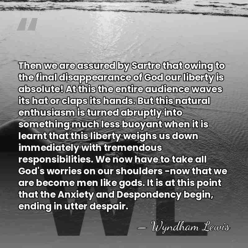 Then we are assured by Sartre that owing to the final disappearance&hellip; - Wyndham Lewis