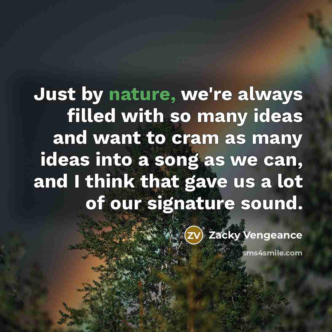 “Just by nature, we're always filled with so many ideas…” quote by Zacky Vengeance