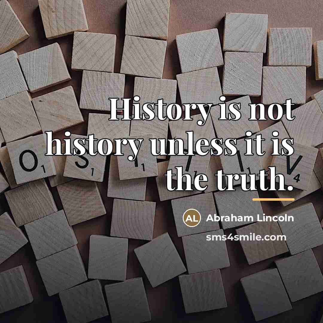 “History is not history unless it is the truth.…” quote by Abraham Lincoln