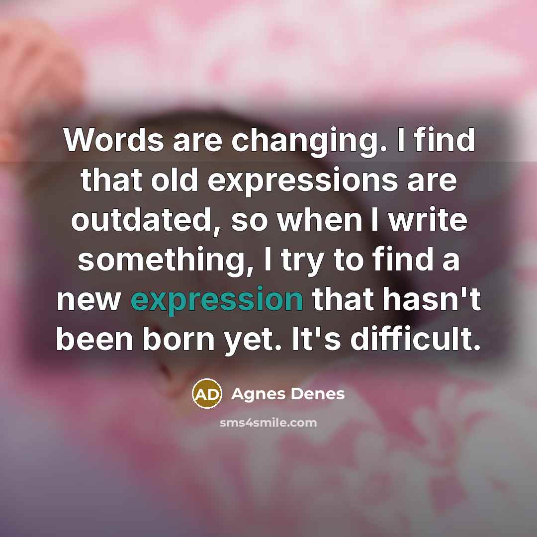 “Words are changing. I find that old expressions are outdated,…” quote by Agnes Denes