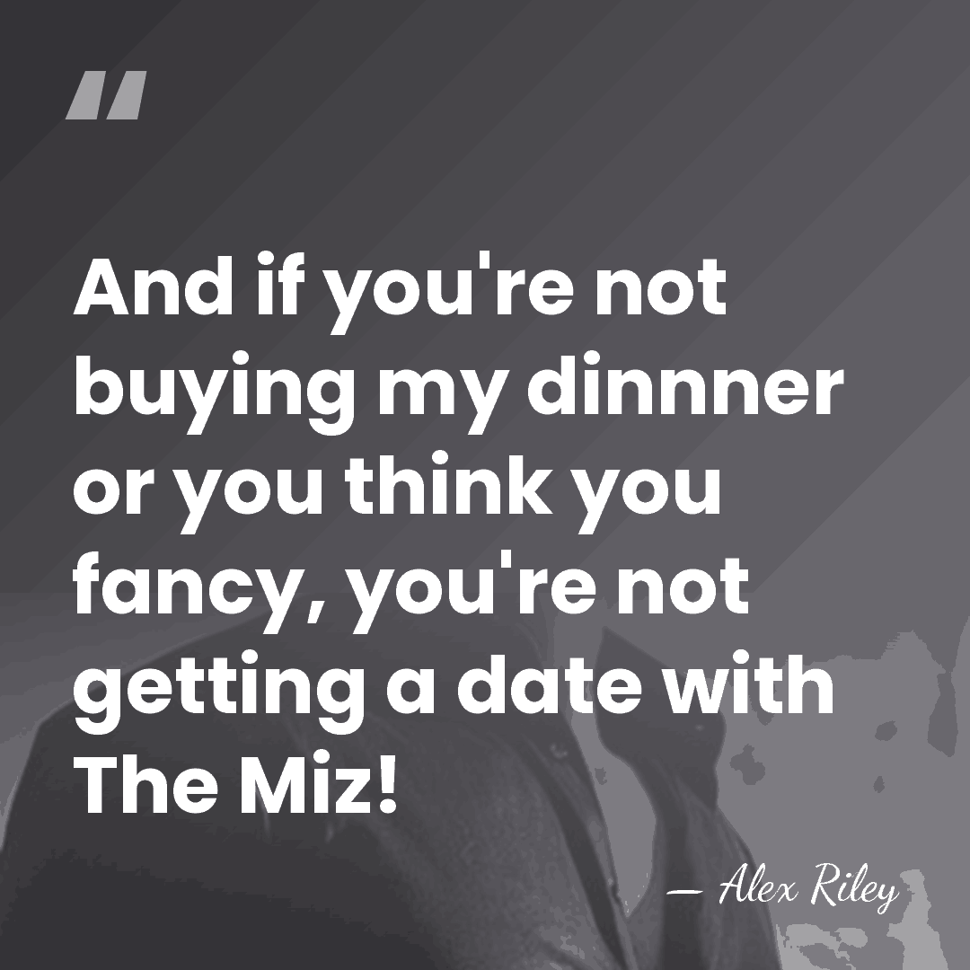 And if you're not buying my dinnner or you think you fancy,&hellip; - Alex Riley