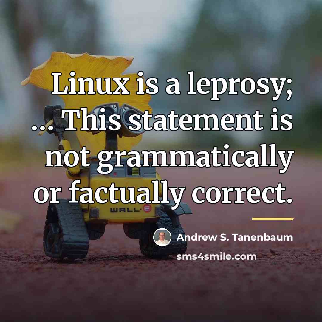 “Linux is a leprosy; … This statement is not grammatically…” quote by Andrew S. Tanenbaum