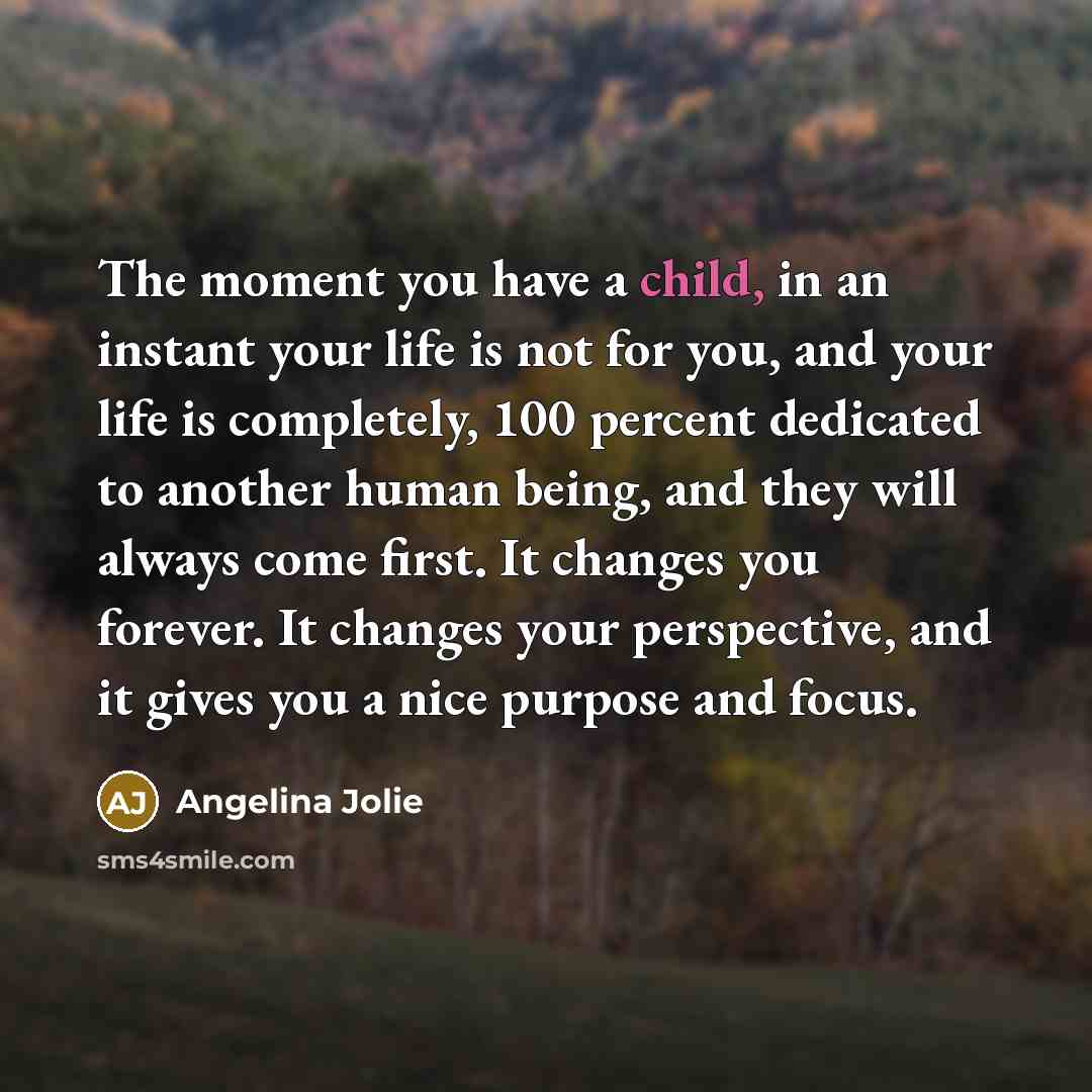 “The moment you have a child, in an instant your…” quote by Angelina Jolie