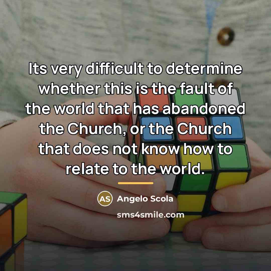 “Its very difficult to determine whether this is the fault…” quote by Angelo Scola