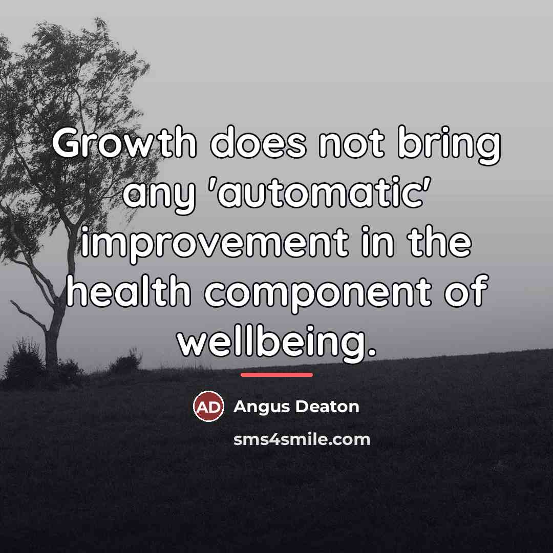 “Growth does not bring any 'automatic' improvement in the health…” quote by Angus Deaton