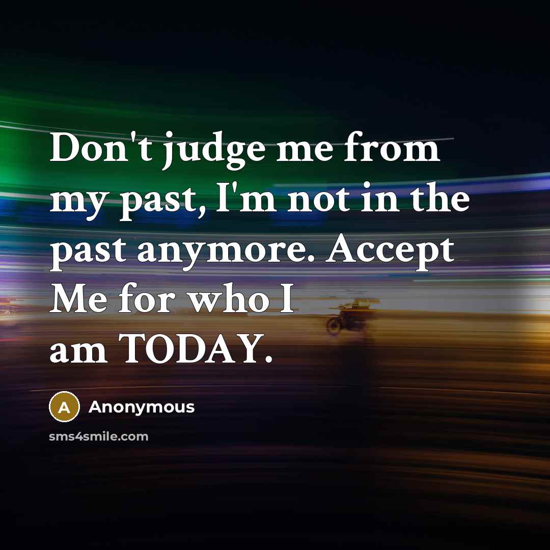 “Don't judge me from my past, I'm not in the…” quote by Anonymous