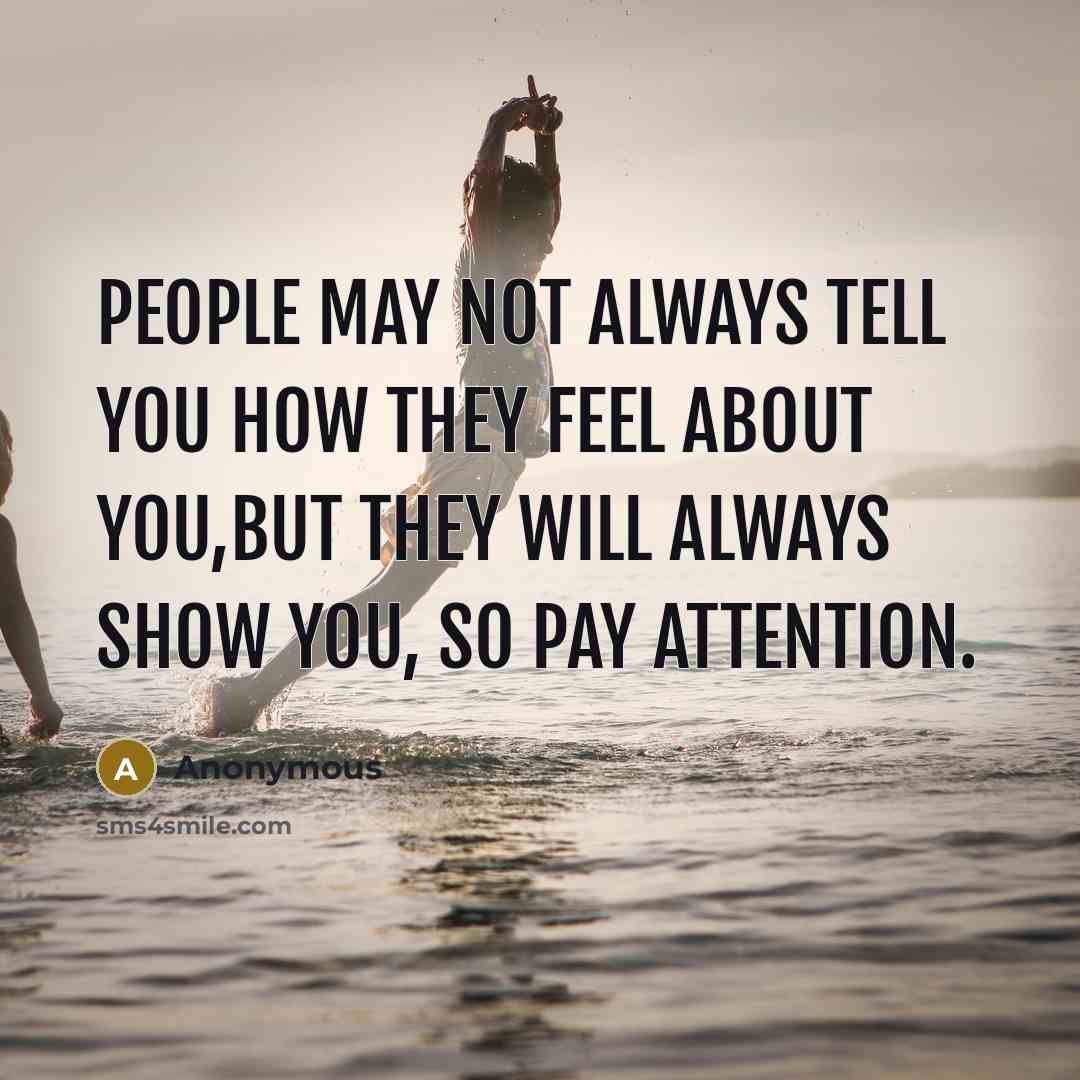 “People may not always tell you how they feel about…” quote by Anonymous