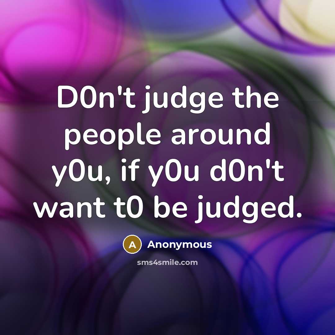 “D0n't judge the people around y0u, if y0u d0n't want…” quote by Anonymous