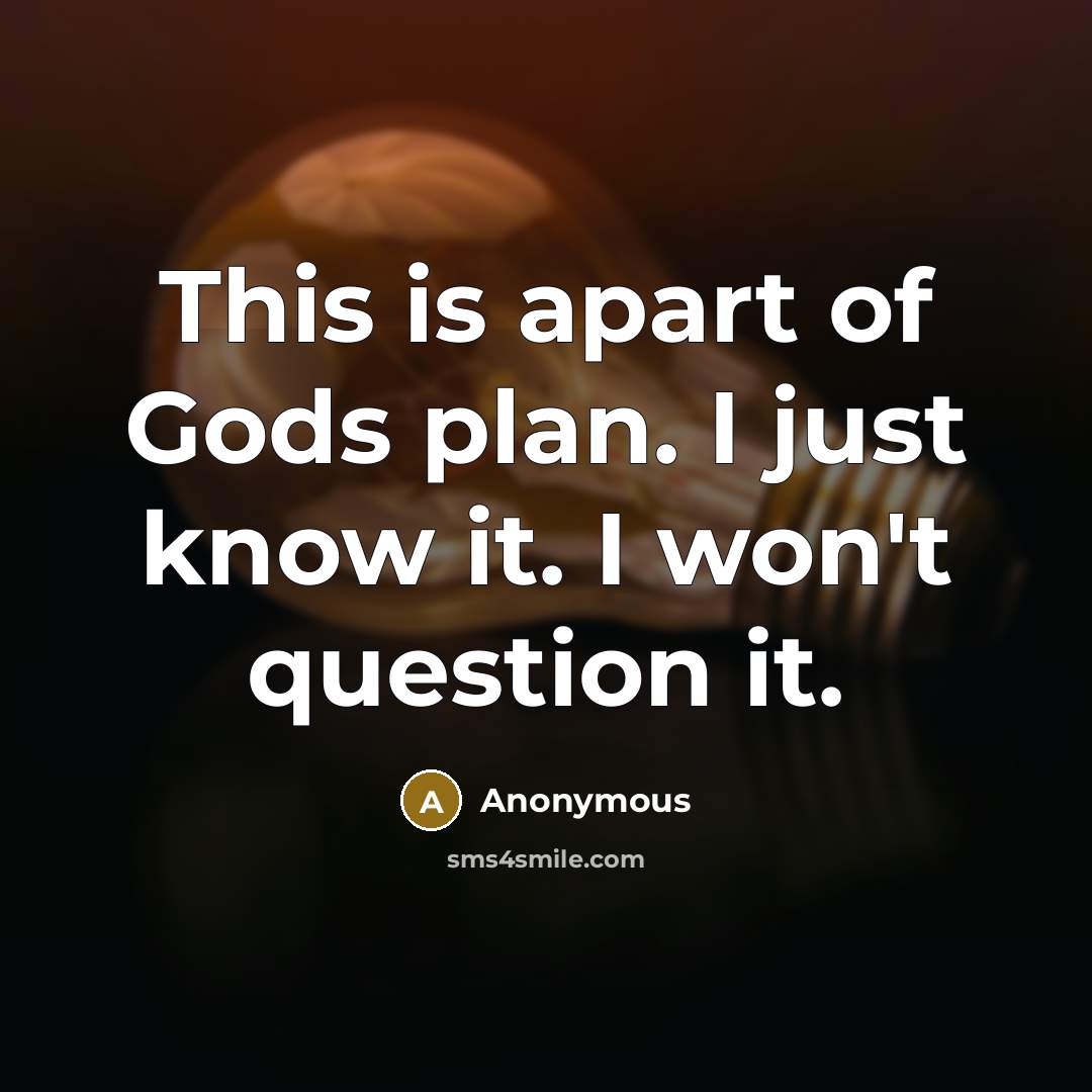 “This is apart of Gods plan. I just know it.…” quote by Anonymous