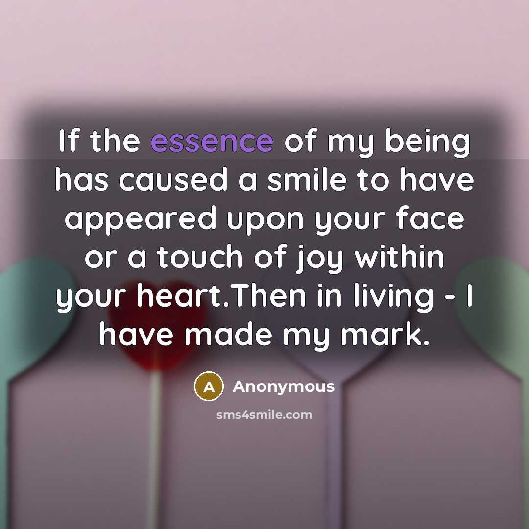 “If the essence of my being has caused a smile…” quote by Anonymous