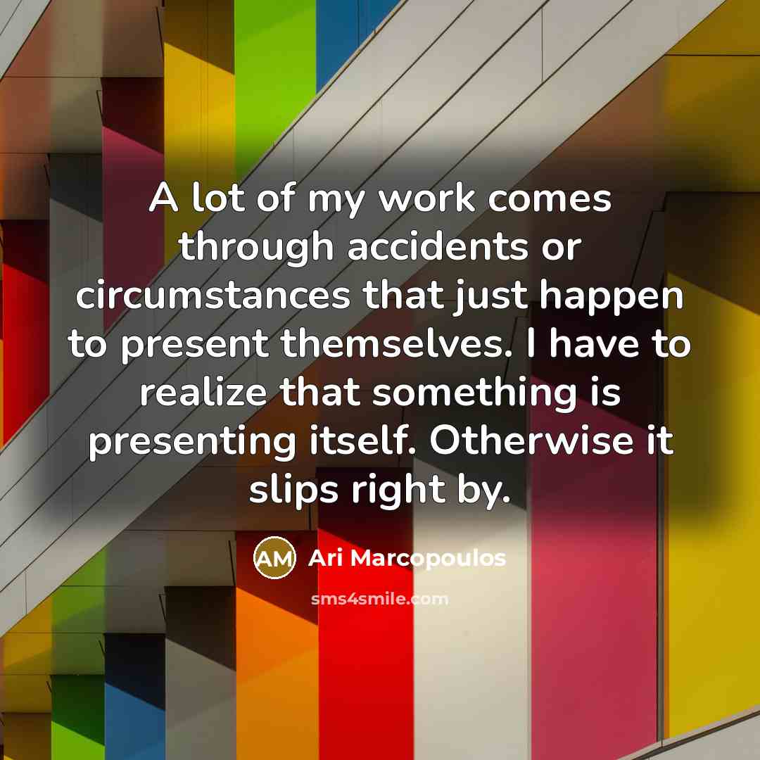 “A lot of my work comes through accidents or circumstances…” quote by Ari Marcopoulos