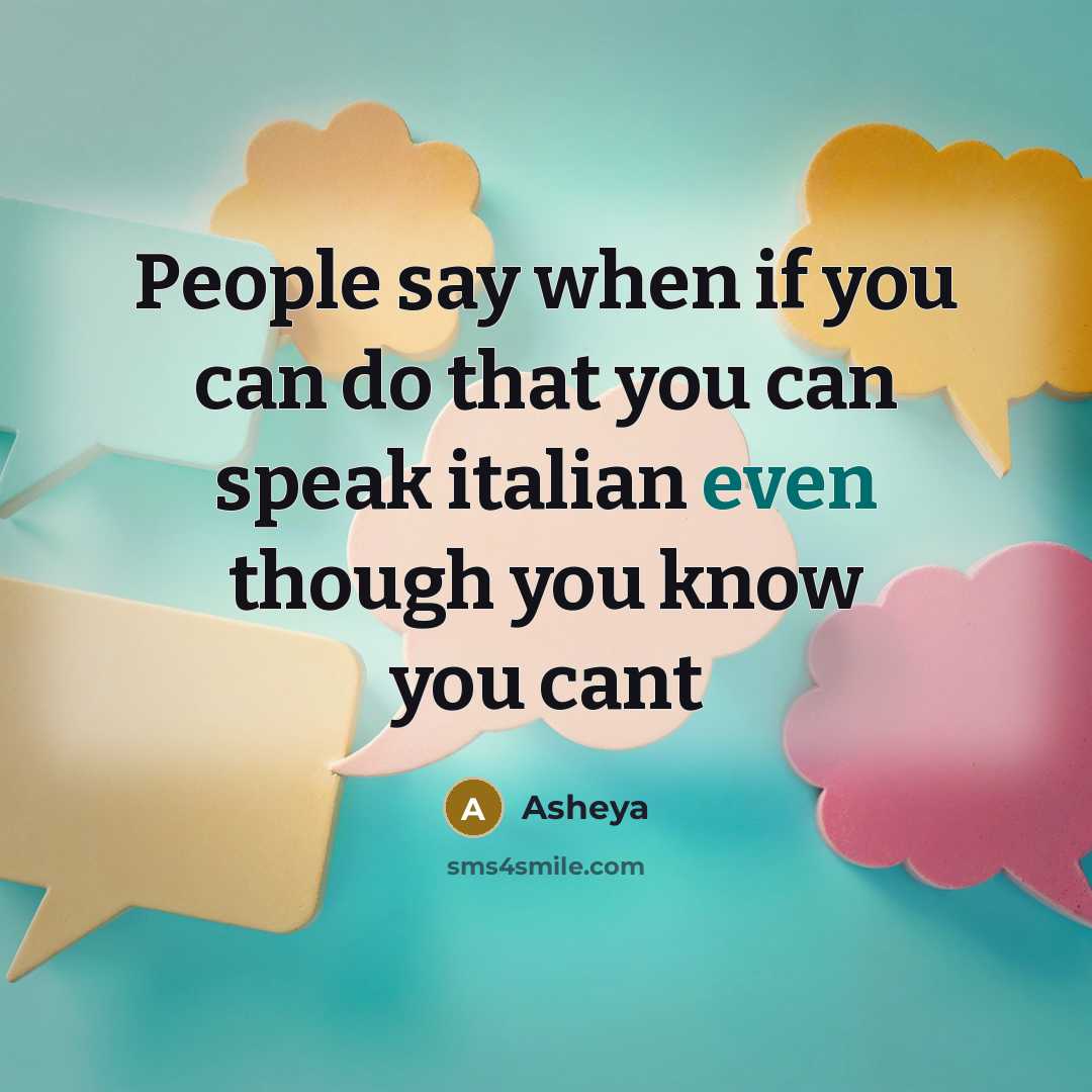“People say when if you can do that you can speak italian even though you know you cant” quote by Asheya