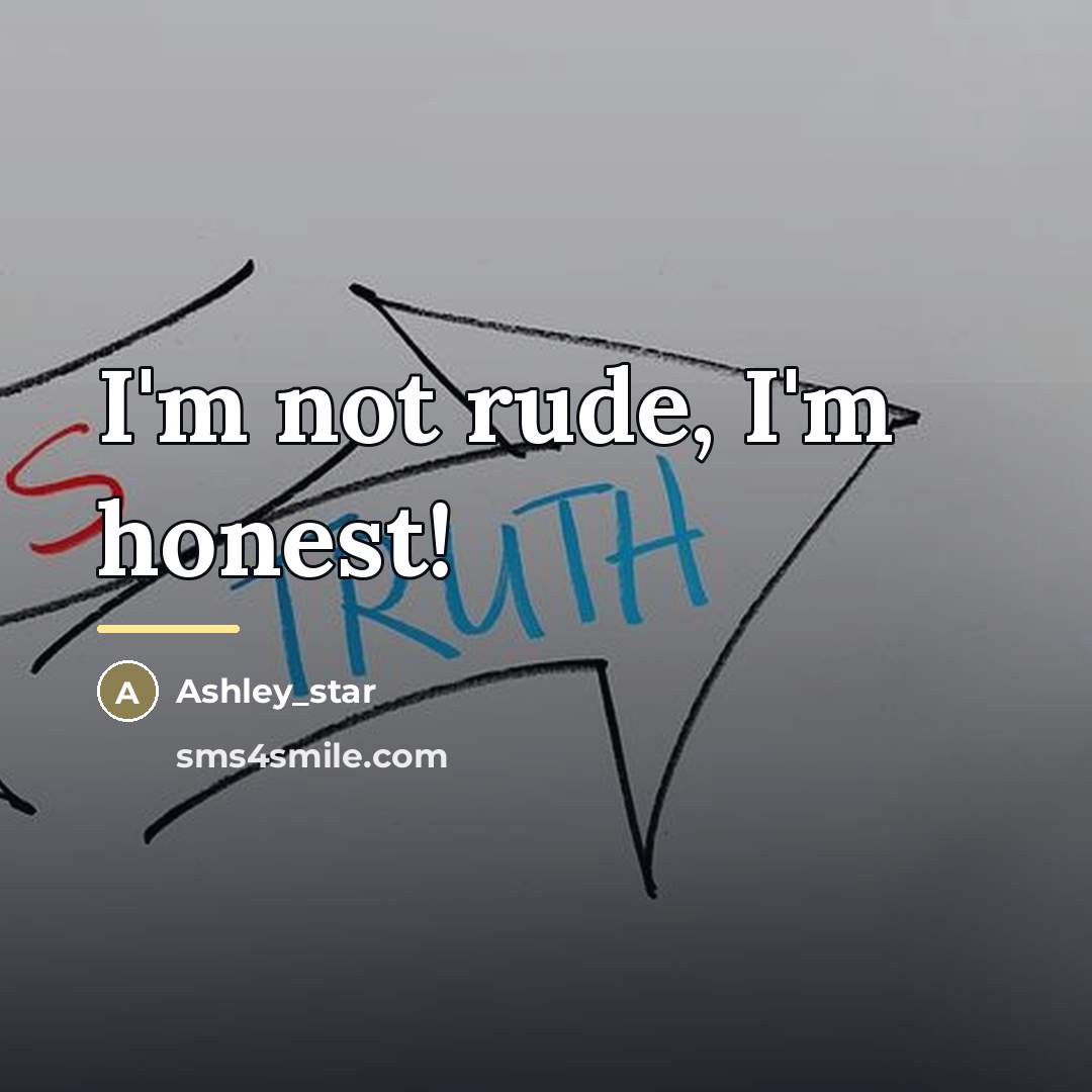 “I'm not rude, I'm honest!…” quote by Ashley_star