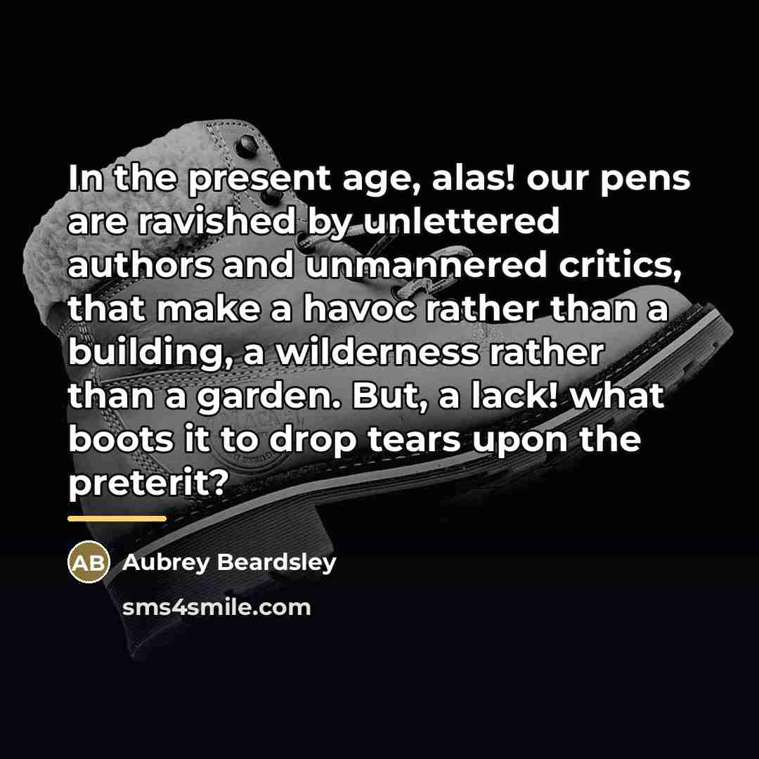 “In the present age, alas! our pens are ravished by…” quote by Aubrey Beardsley