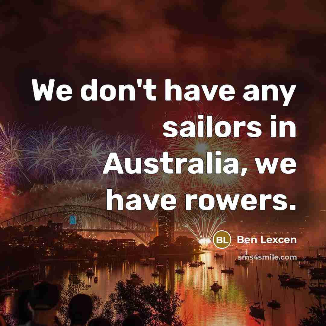 “We don't have any sailors in Australia, we have rowers.” quote by Ben Lexcen