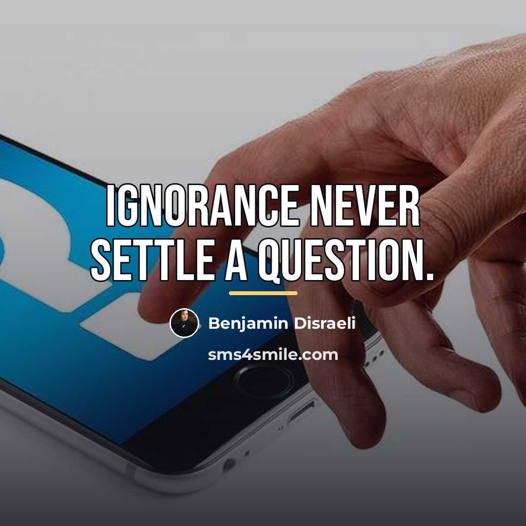“Ignorance never settle a question.…” quote by Benjamin Disraeli