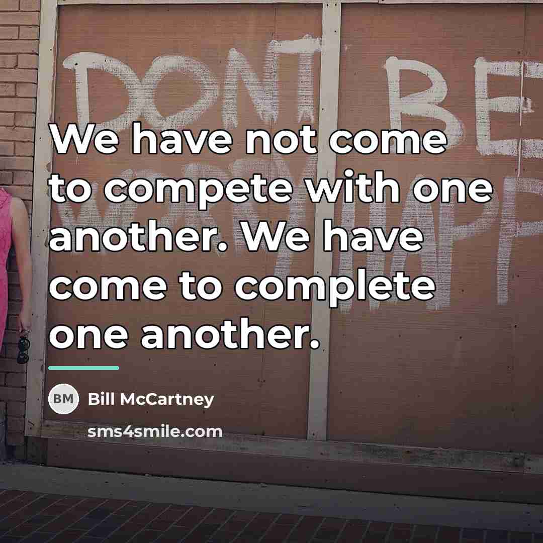 “We have not come to compete with one another. We…” quote by Bill McCartney